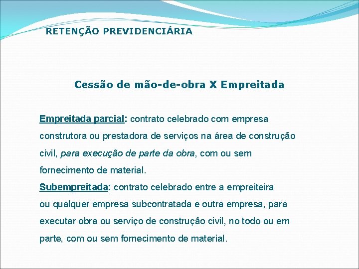 RETENÇÃO PREVIDENCIÁRIA Cessão de mão-de-obra X Empreitada parcial: contrato celebrado com empresa construtora ou