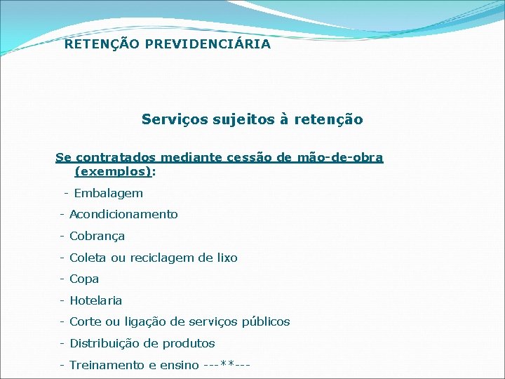 RETENÇÃO PREVIDENCIÁRIA Serviços sujeitos à retenção Se contratados mediante cessão de mão-de-obra (exemplos): -