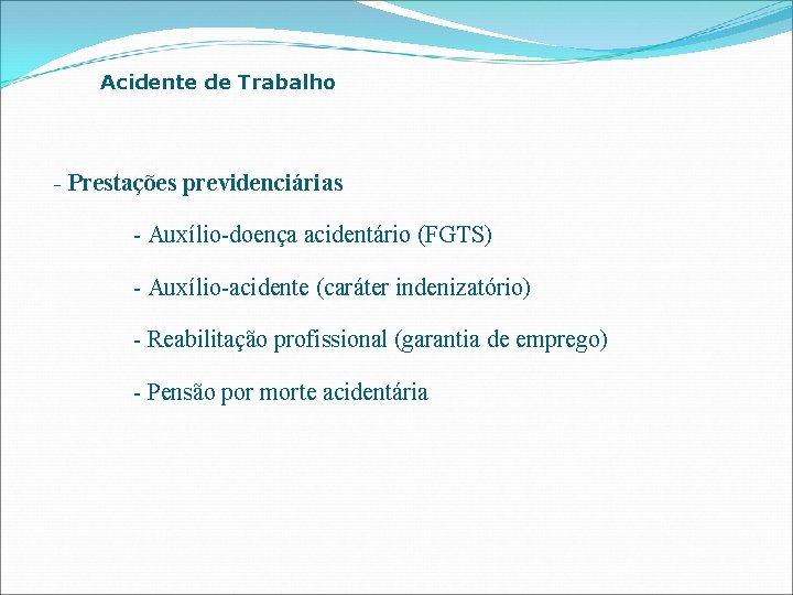 Acidente de Trabalho - Prestações previdenciárias - Auxílio-doença acidentário (FGTS) - Auxílio-acidente (caráter indenizatório)