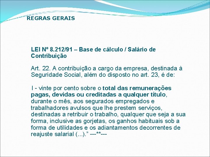 REGRAS GERAIS LEI Nº 8. 212/91 – Base de cálculo / Salário de Contribuição