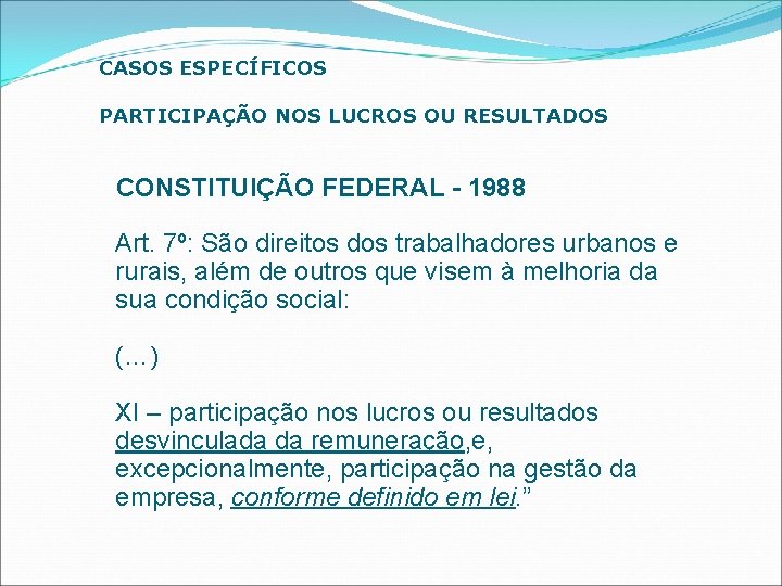 CASOS ESPECÍFICOS PARTICIPAÇÃO NOS LUCROS OU RESULTADOS CONSTITUIÇÃO FEDERAL - 1988 Art. 7º: São