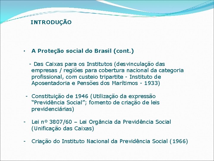 INTRODUÇÃO • A Proteção social do Brasil (cont. ) - Das Caixas para os