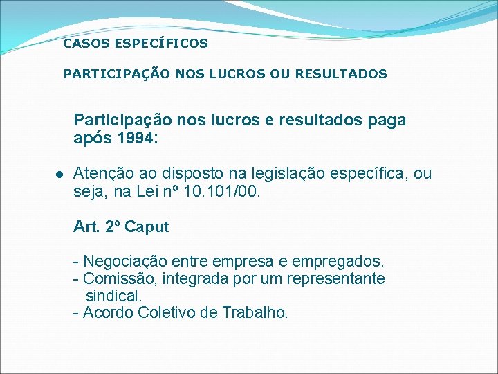 CASOS ESPECÍFICOS PARTICIPAÇÃO NOS LUCROS OU RESULTADOS Participação nos lucros e resultados paga após