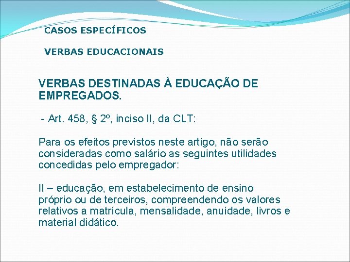 CASOS ESPECÍFICOS VERBAS EDUCACIONAIS VERBAS DESTINADAS À EDUCAÇÃO DE EMPREGADOS. - Art. 458, §