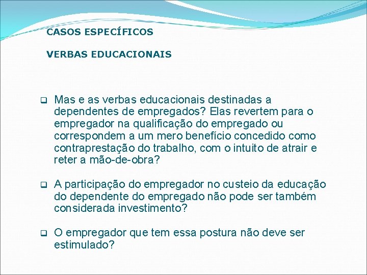 CASOS ESPECÍFICOS VERBAS EDUCACIONAIS q Mas e as verbas educacionais destinadas a dependentes de