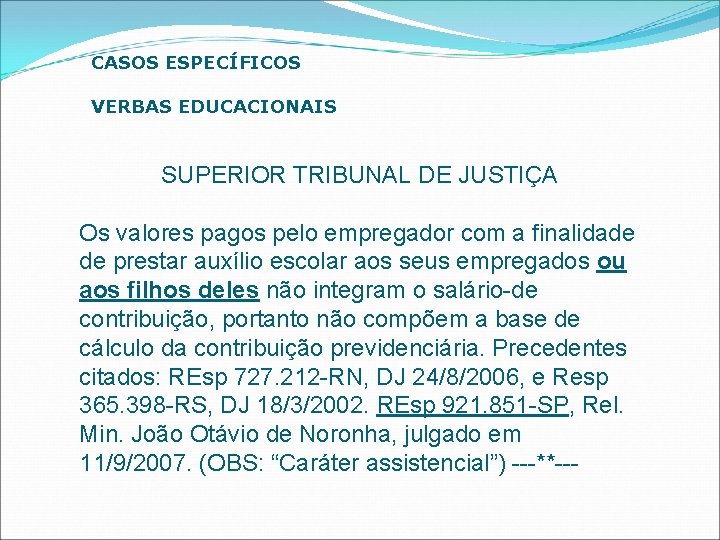 CASOS ESPECÍFICOS VERBAS EDUCACIONAIS SUPERIOR TRIBUNAL DE JUSTIÇA Os valores pagos pelo empregador com