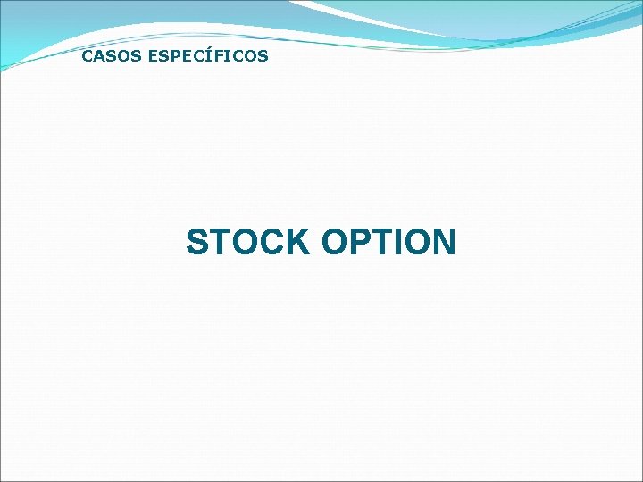 CASOS ESPECÍFICOS STOCK OPTION 