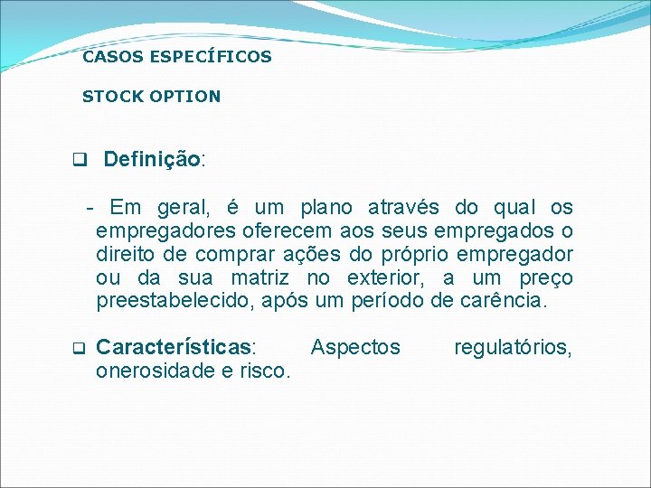 CASOS ESPECÍFICOS STOCK OPTION q Definição: - Em geral, é um plano através do