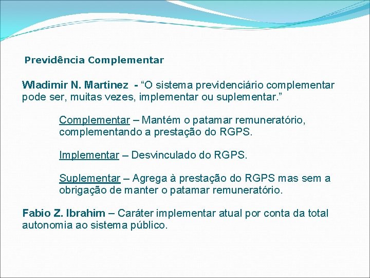 Previdência Complementar Wladimir N. Martinez - “O sistema previdenciário complementar pode ser, muitas vezes,