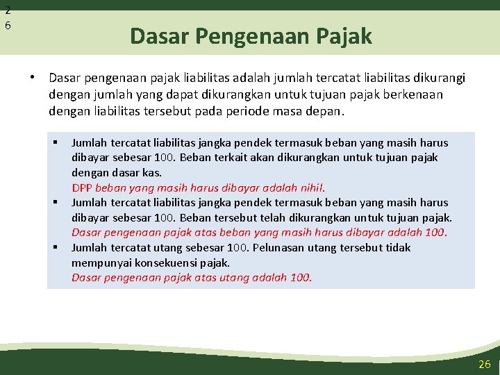 2 6 Dasar Pengenaan Pajak • Dasar pengenaan pajak liabilitas adalah jumlah tercatat liabilitas