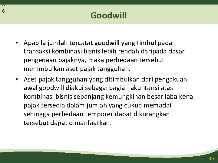 3 6 Goodwill • Apabila jumlah tercatat goodwill yang timbul pada transaksi kombinasi bisnis