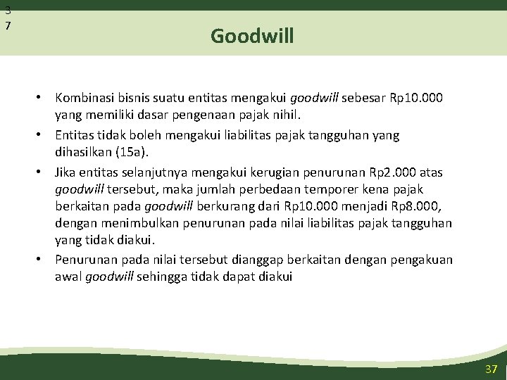 3 7 Goodwill • Kombinasi bisnis suatu entitas mengakui goodwill sebesar Rp 10. 000