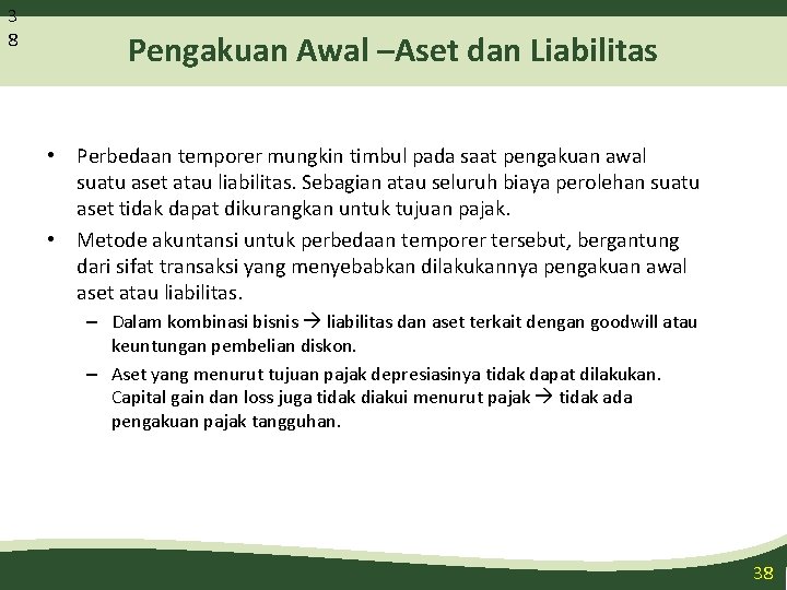 3 8 Pengakuan Awal –Aset dan Liabilitas • Perbedaan temporer mungkin timbul pada saat