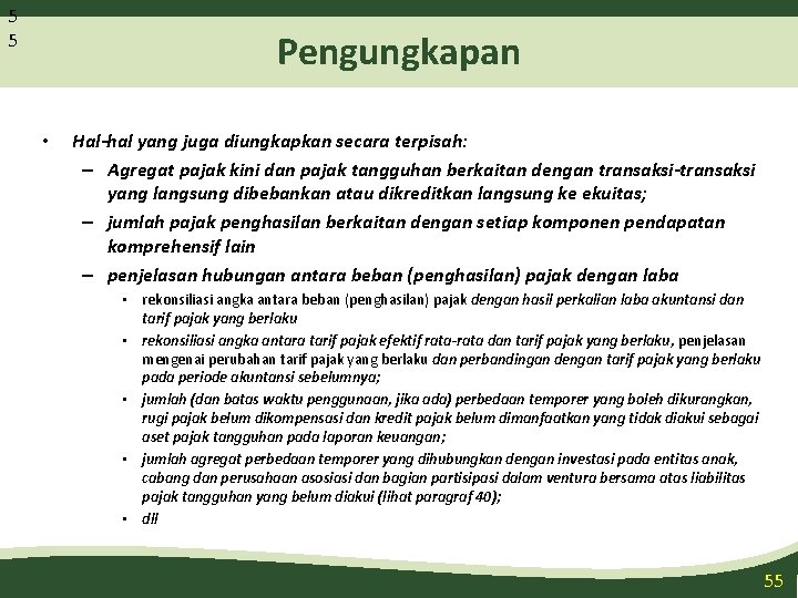 5 5 Pengungkapan • Hal-hal yang juga diungkapkan secara terpisah: – Agregat pajak kini