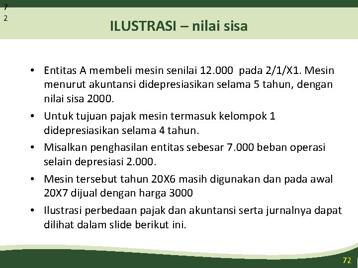 7 2 ILUSTRASI – nilai sisa • Entitas A membeli mesin senilai 12. 000