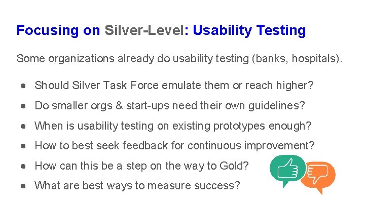 Focusing on Silver-Level: Usability Testing Some organizations already do usability testing (banks, hospitals). ●