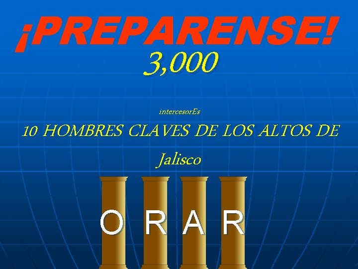 ¡PREPARENSE! 3, 000 intercesor. Es 10 HOMBRES CLAVES DE LOS ALTOS DE Jalisco O ¡PREPARENSE! 3, 000 intercesor. Es 10 HOMBRES CLAVES DE LOS ALTOS DE Jalisco O