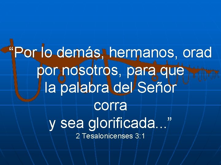 “Por lo demás, hermanos, orad por nosotros, para que la palabra del Señor corra “Por lo demás, hermanos, orad por nosotros, para que la palabra del Señor corra