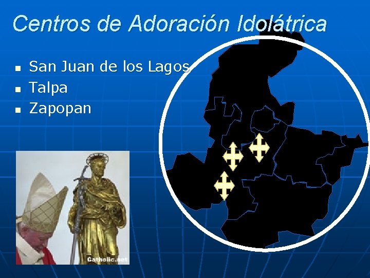 Centros de Adoración Idolátrica n n n San Juan de los Lagos Talpa Zapopan Centros de Adoración Idolátrica n n n San Juan de los Lagos Talpa Zapopan