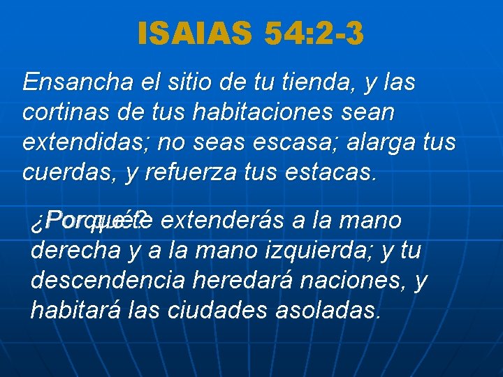 ISAIAS 54: 2 -3 Ensancha el sitio de tu tienda, y las cortinas de ISAIAS 54: 2 -3 Ensancha el sitio de tu tienda, y las cortinas de