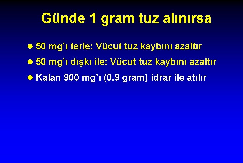 Günde 1 gram tuz alınırsa l 50 mg’ı terle: Vücut tuz kaybını azaltır l