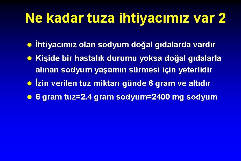 Ne kadar tuza ihtiyacımız var 2 l İhtiyacımız olan sodyum doğal gıdalarda vardır l