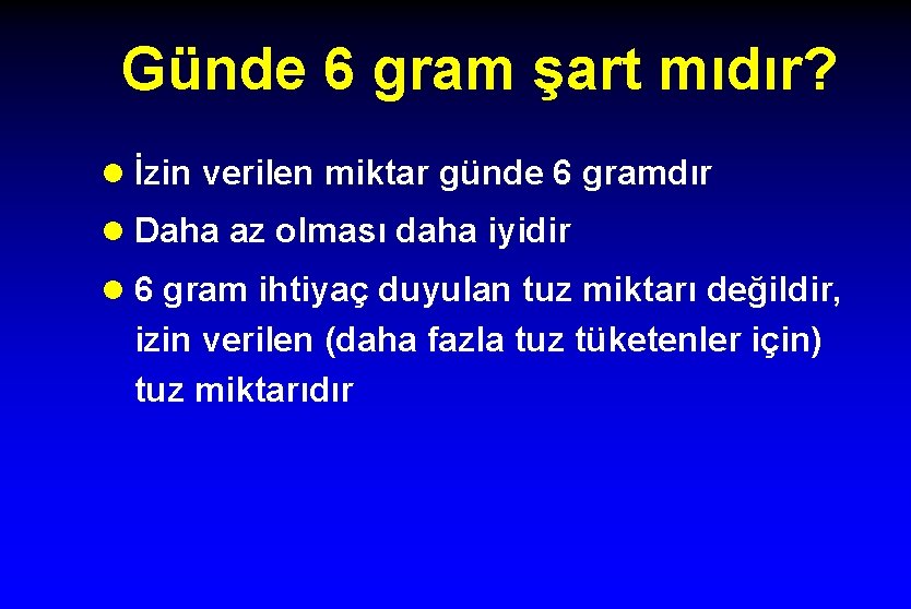 Günde 6 gram şart mıdır? l İzin verilen miktar günde 6 gramdır l Daha