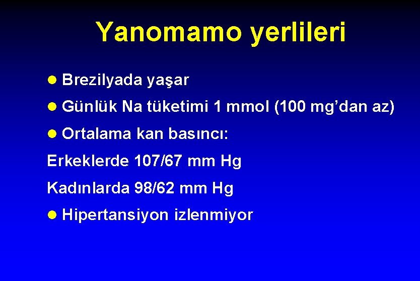 Yanomamo yerlileri l Brezilyada yaşar l Günlük Na tüketimi 1 mmol (100 mg’dan az)