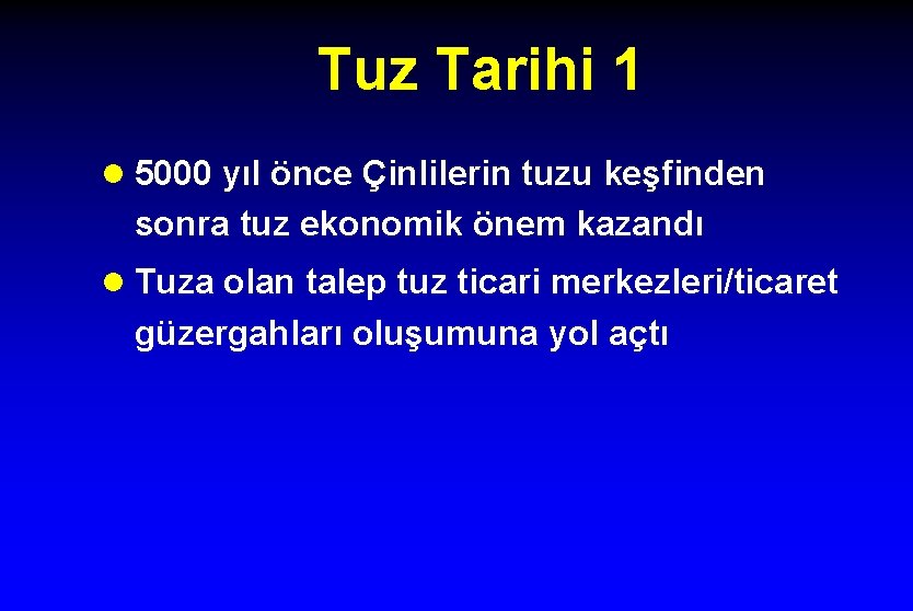 Tuz Tarihi 1 l 5000 yıl önce Çinlilerin tuzu keşfinden sonra tuz ekonomik önem