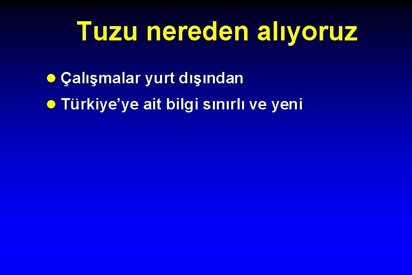 Tuzu nereden alıyoruz l Çalışmalar yurt dışından l Türkiye’ye ait bilgi sınırlı ve yeni