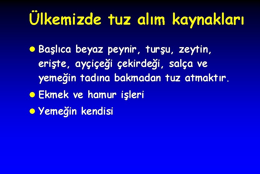 Ülkemizde tuz alım kaynakları l Başlıca beyaz peynir, turşu, zeytin, erişte, ayçiçeği çekirdeği, salça