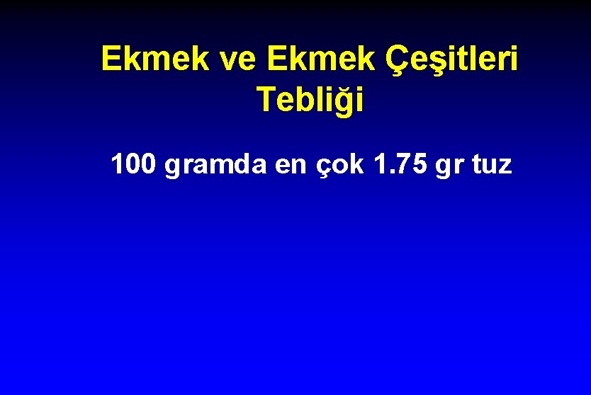 Ekmek ve Ekmek Çeşitleri Tebliği 100 gramda en çok 1. 75 gr tuz 