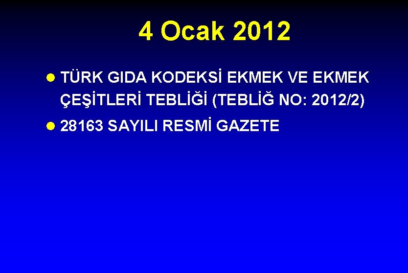 4 Ocak 2012 l TÜRK GIDA KODEKSİ EKMEK VE EKMEK ÇEŞİTLERİ TEBLİĞİ (TEBLİĞ NO: