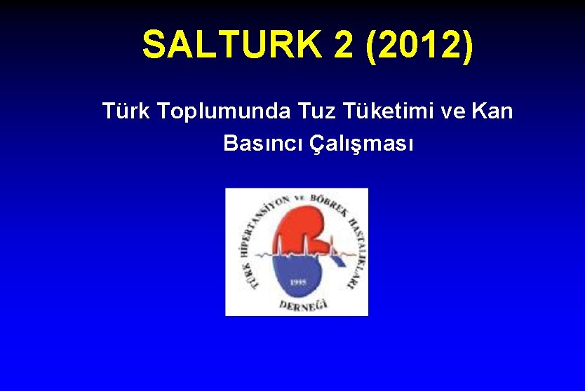 SALTURK 2 (2012) Türk Toplumunda Tuz Tüketimi ve Kan Basıncı Çalışması 