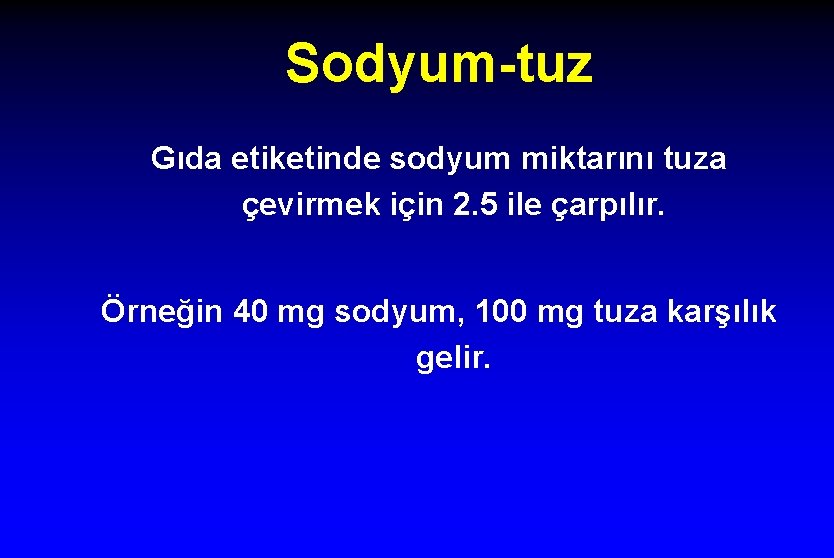 Sodyum-tuz Gıda etiketinde sodyum miktarını tuza çevirmek için 2. 5 ile çarpılır. Örneğin 40