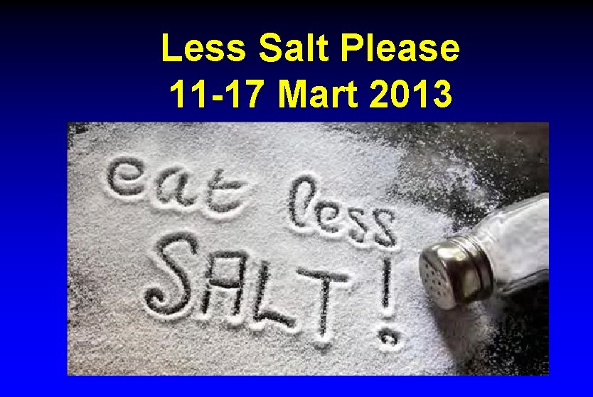 Less Salt Please 11 -17 Mart 2013 