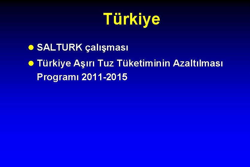Türkiye l SALTURK çalışması l Türkiye Aşırı Tuz Tüketiminin Azaltılması Programı 2011 -2015 