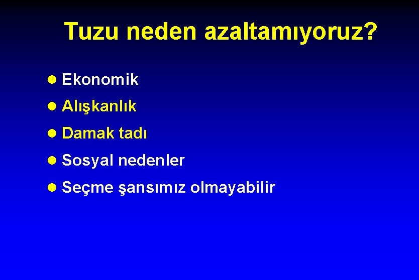 Tuzu neden azaltamıyoruz? l Ekonomik l Alışkanlık l Damak tadı l Sosyal nedenler l