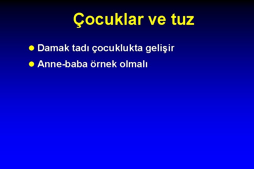 Çocuklar ve tuz l Damak tadı çocuklukta gelişir l Anne-baba örnek olmalı 