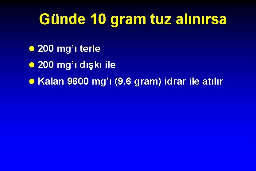 Günde 10 gram tuz alınırsa l 200 mg’ı terle l 200 mg’ı dışkı ile