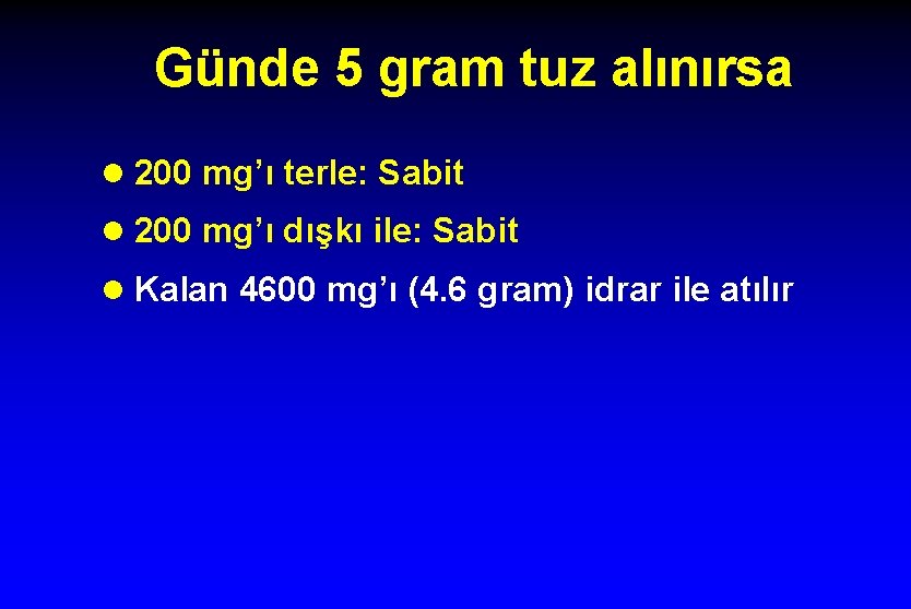 Günde 5 gram tuz alınırsa l 200 mg’ı terle: Sabit l 200 mg’ı dışkı