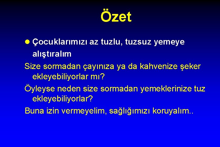 Özet l Çocuklarımızı az tuzlu, tuzsuz yemeye alıştıralım Size sormadan çayınıza ya da kahvenize