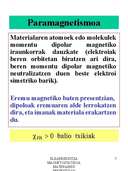 Paramagnetismoa Materialaren atomoek edo molekulek momentu dipolar magnetiko iraunkorrak dauzkate (elektroiak beren orbitetan biratzen