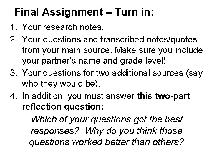 Final Assignment – Turn in: 1. Your research notes. 2. Your questions and transcribed