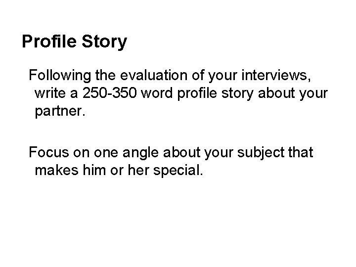 Profile Story Following the evaluation of your interviews, write a 250 -350 word profile