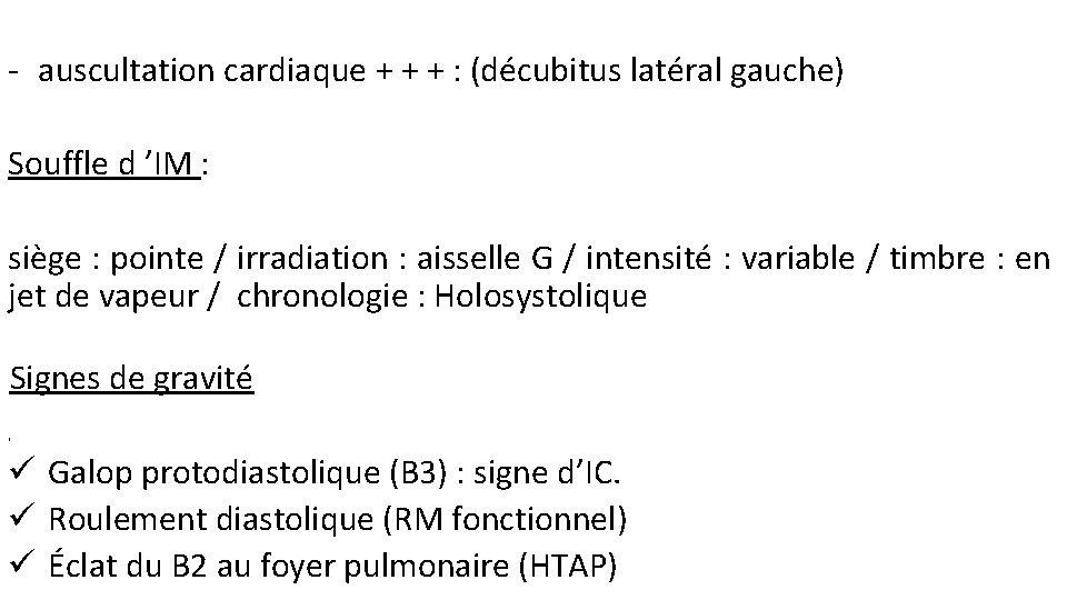 - auscultation cardiaque + + + : (décubitus latéral gauche) Souffle d ’IM :