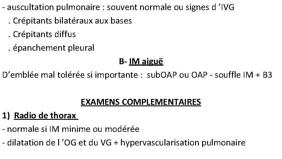 - auscultation pulmonaire : souvent normale ou signes d ’IVG. Crépitants bilatéraux bases. Crépitants