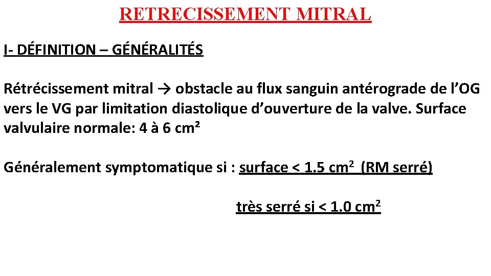 RETRECISSEMENT MITRAL I- DÉFINITION – GÉNÉRALITÉS Rétrécissement mitral → obstacle au flux sanguin antérograde