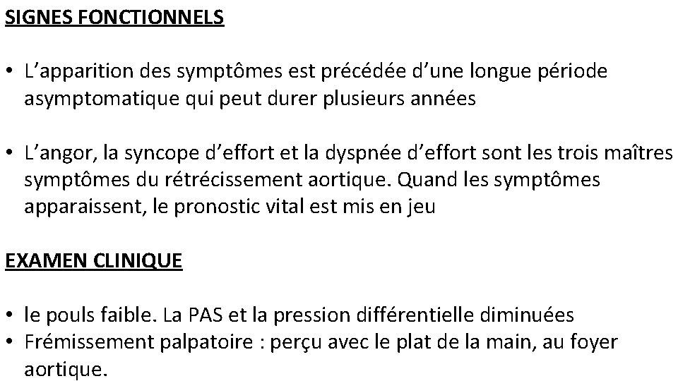SIGNES FONCTIONNELS • L’apparition des symptômes est précédée d’une longue période asymptomatique qui peut