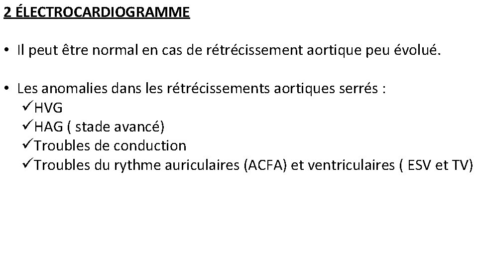 2 ÉLECTROCARDIOGRAMME • Il peut être normal en cas de rétrécissement aortique peu évolué.